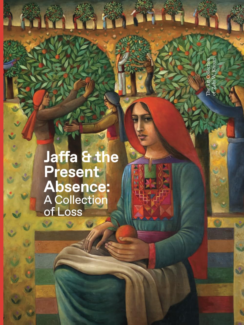 Jaffa & the Present Absence: A Collection of Loss: The Art Collection of Zahi W. Khouri