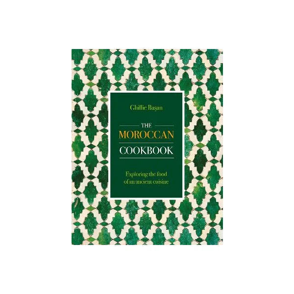 Moroccan Cookbook: Exploring the Food of a Timeless Cuisine