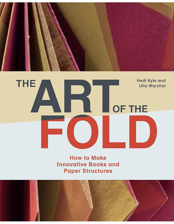 The Art of the Fold: How to Make Innovative Books and Paper Structures